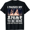 I Paused My Anime to Be Here Japan Kawaii Manga Anime Gifts T-Shirt