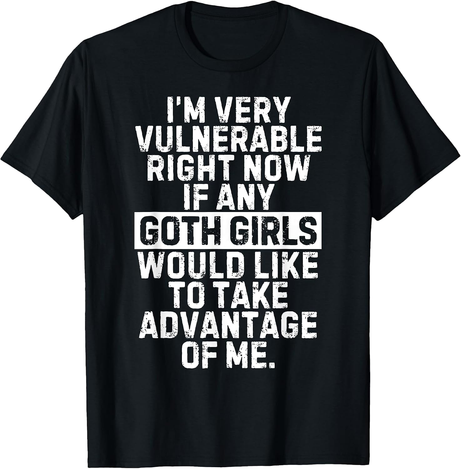 I'm Very Vulnerable RN If Any Goth Girls T Shirts