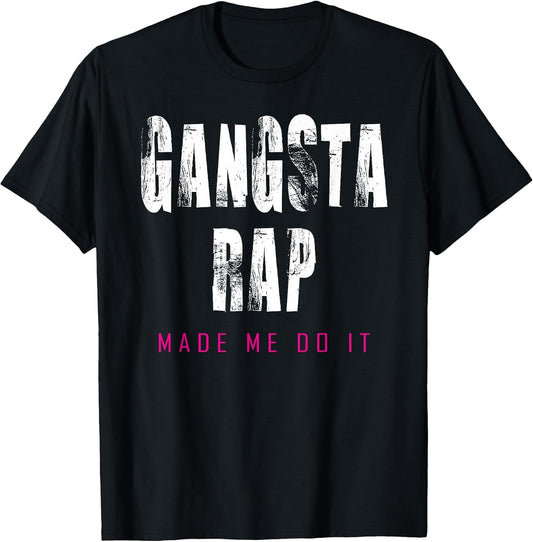 Workout Clothes That Go Hard - Gangsta Rap Made Me Do It T-Shirt
