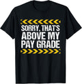 Sorry That's Above My Pay Grade Funny Construction Worker T-Shirt