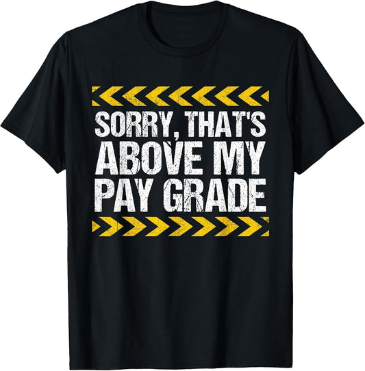 Sorry That's Above My Pay Grade Funny Construction Worker T-Shirt