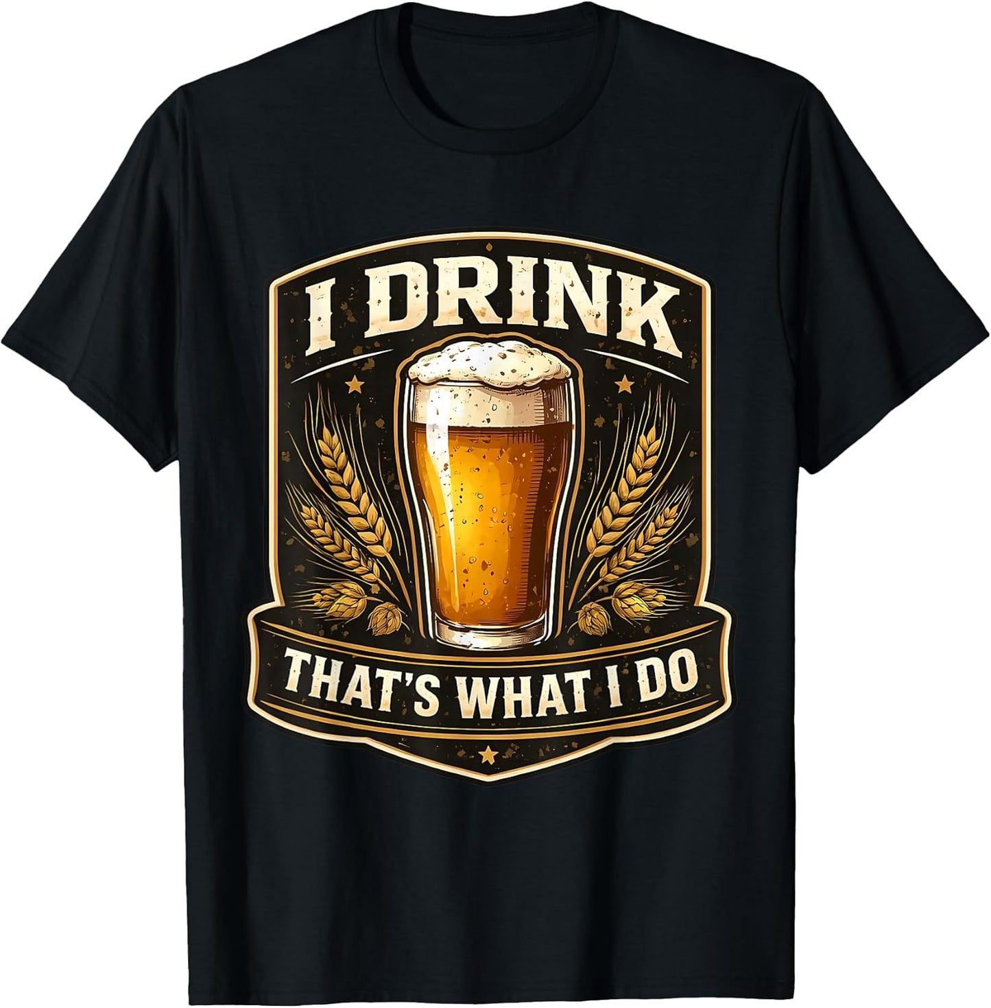 I Drink That's What I Do Funny Beer Lover Merch