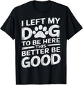 Funny Dog Lover I Left My Dog To Be Here Graphic