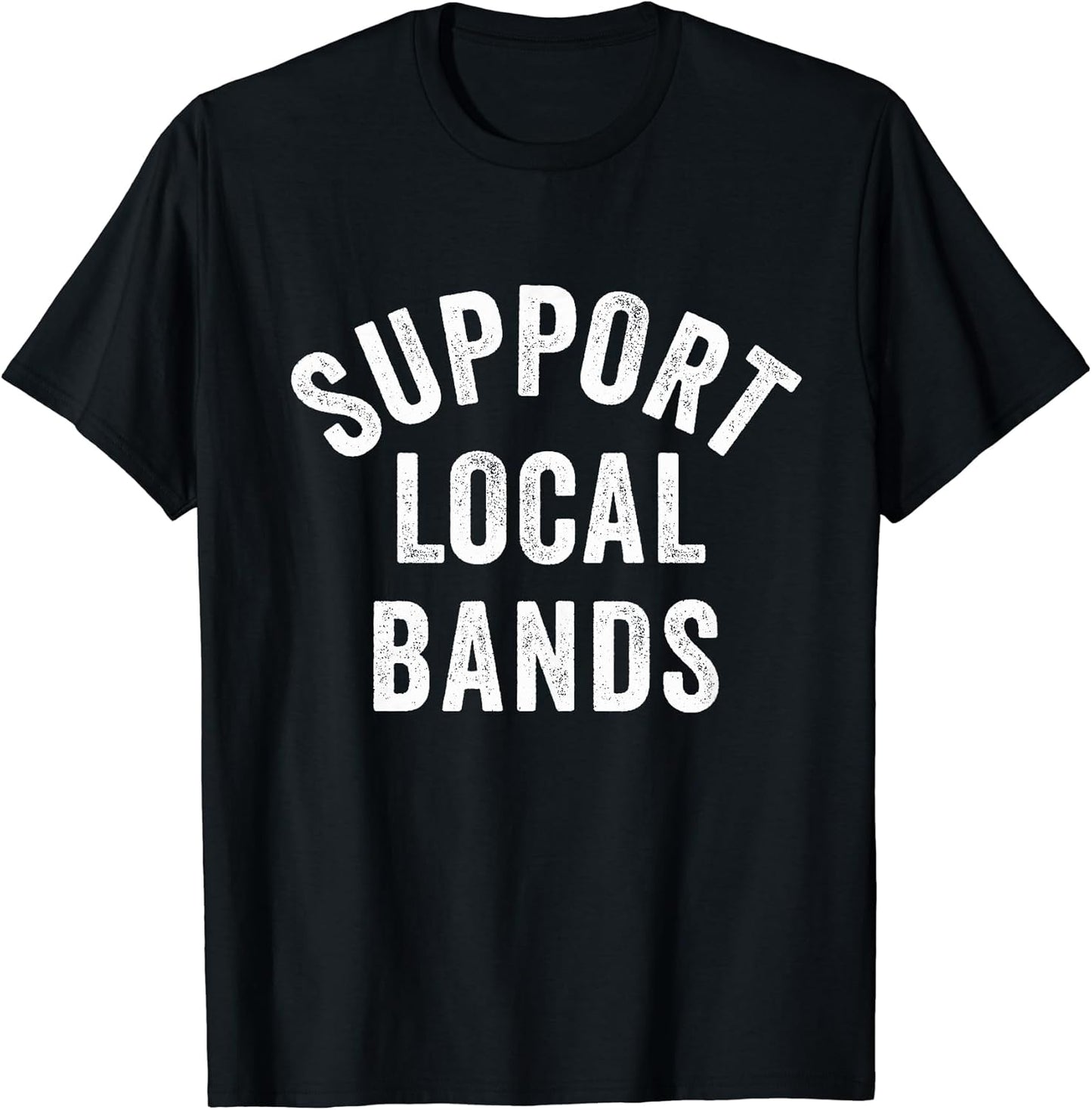 Support Local Bands Concert Festival Musician Music Lover T-Shirt
