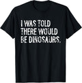 Told Would Be Dinosaurs Typography Gifts