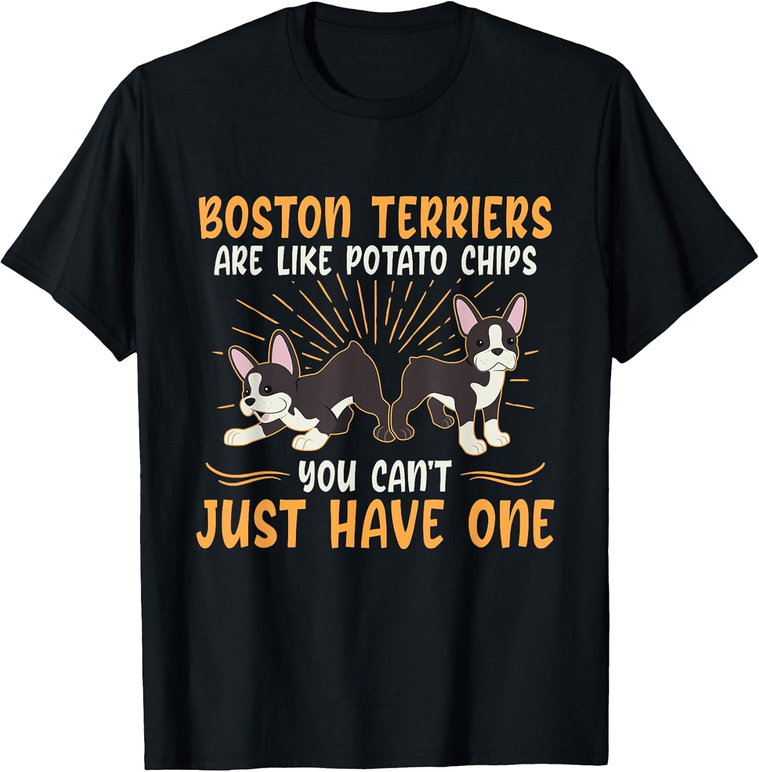 Boston Terriers Are Like Dog Owner Boston Terrier Men Women T-Shirt