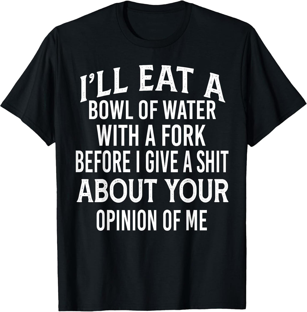 Funny I'll Eat A Bowl Of Water With A Fork Shirt