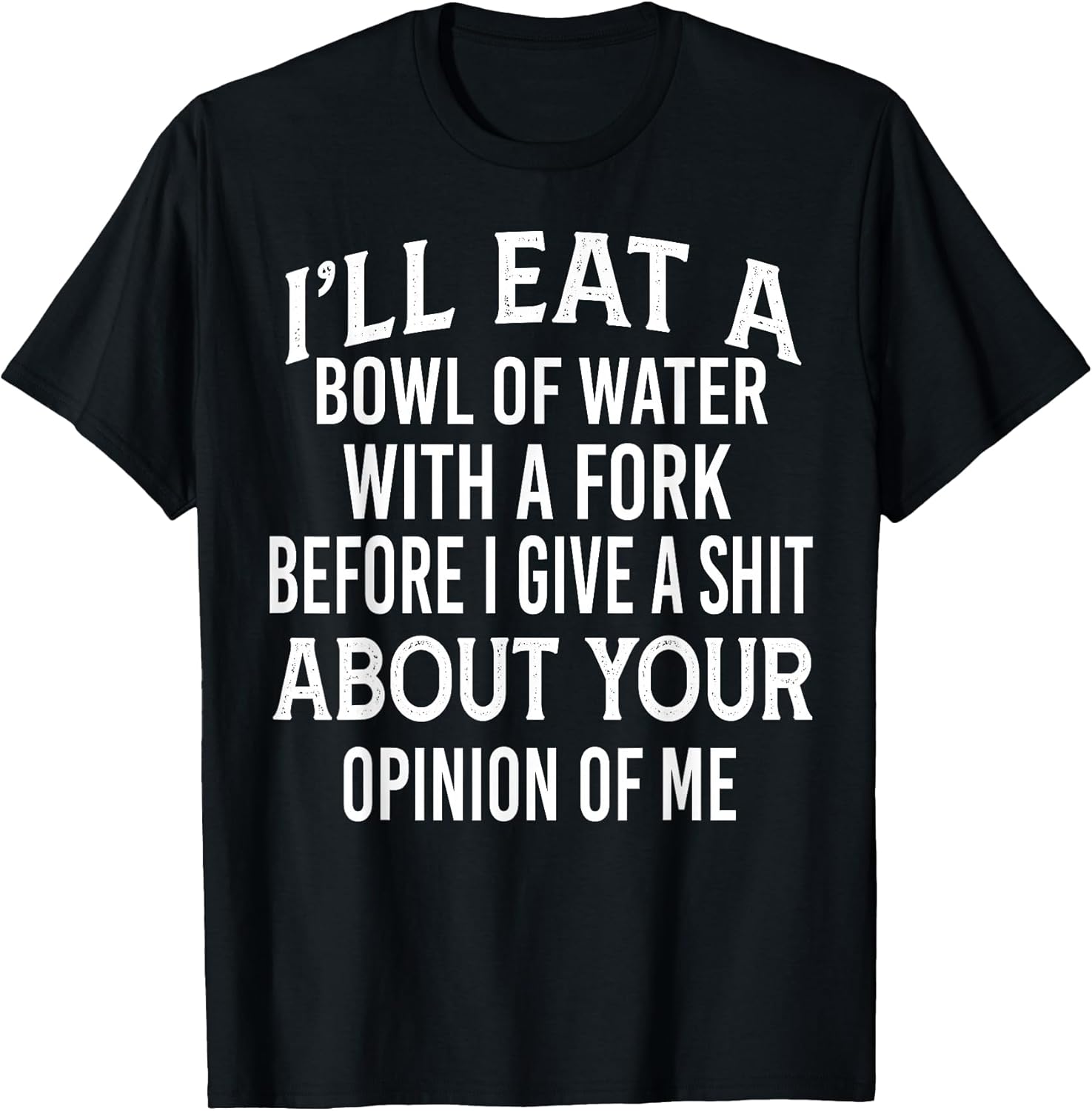 Funny I'll Eat A Bowl Of Water With A Fork Shirt