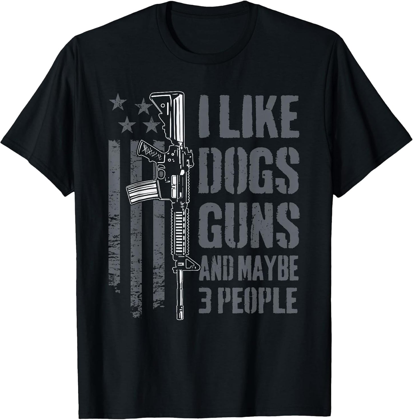 I Like Guns Dogs and Maybe 3 People - Funny Dog Lover Gun T-Shirt