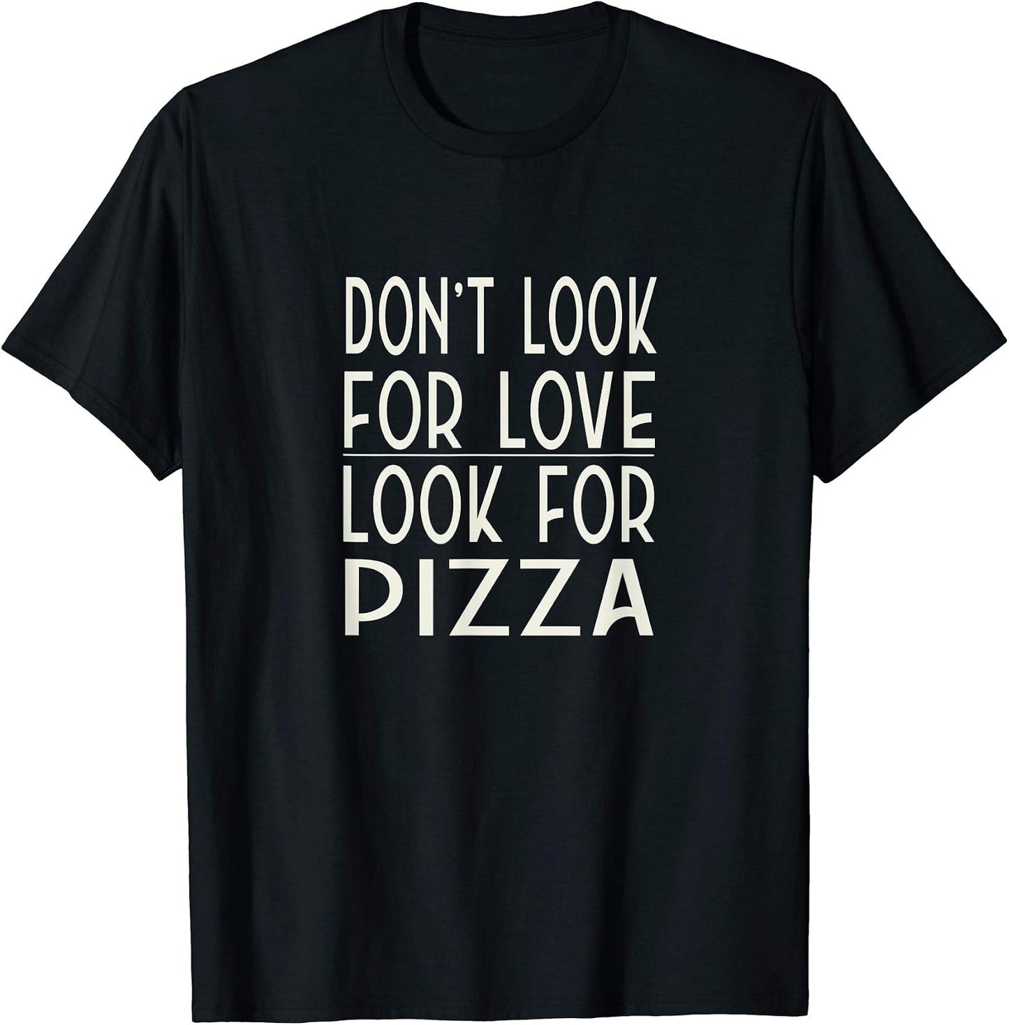 Don't Look For Love Look For Pizza Merch
