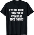 I Work Hard So My Dog Can Have Nice Things Novelty