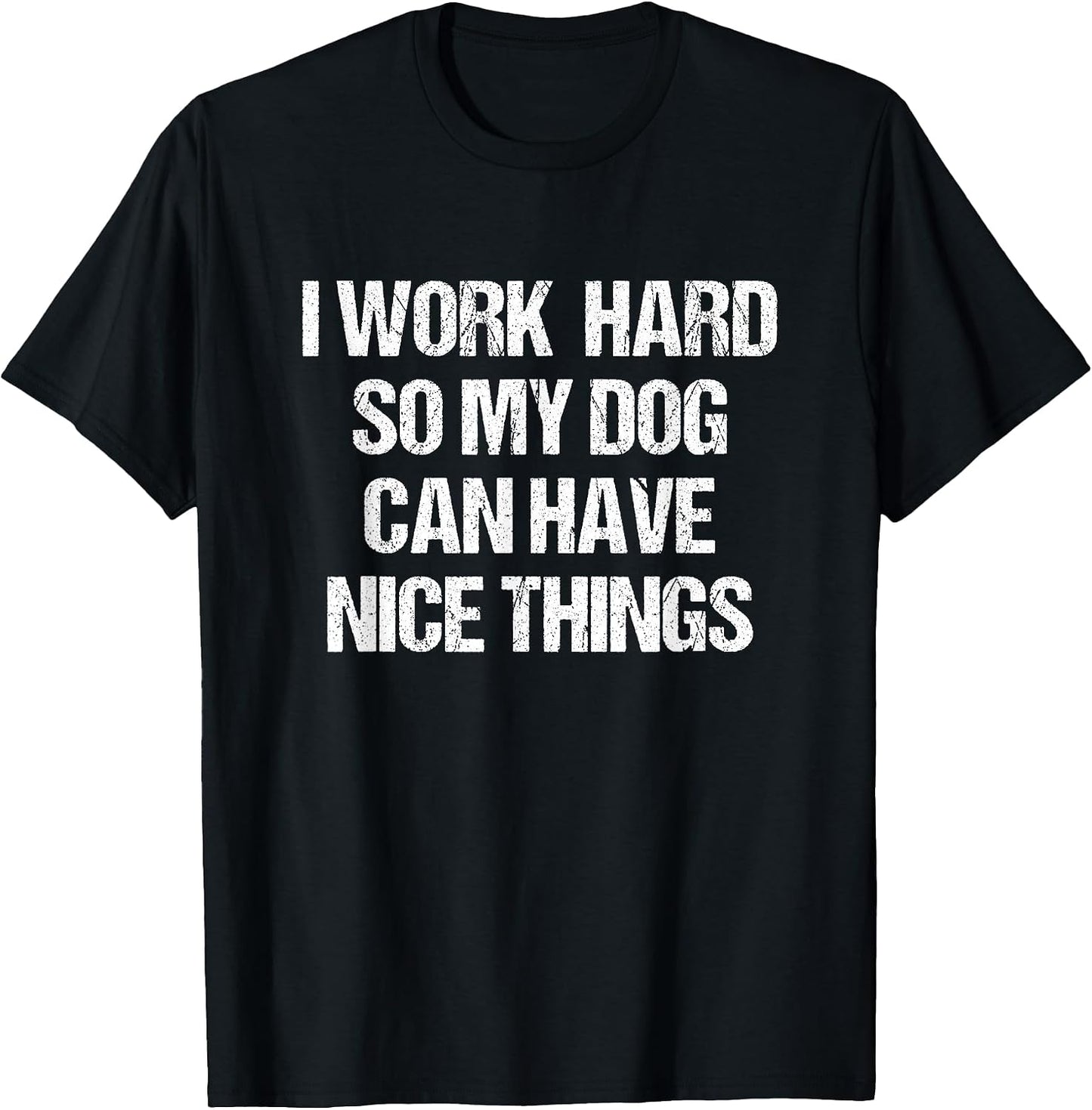 I Work Hard So My Dog Can Have Nice Things Novelty