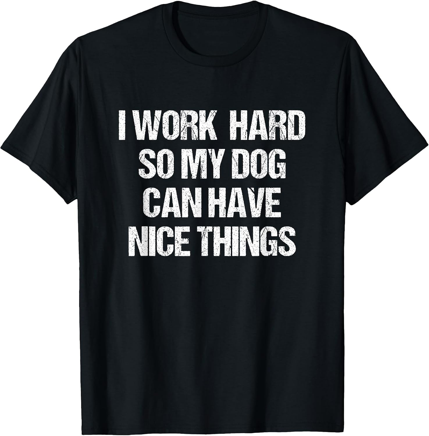 I Work Hard So My Dog Can Have Nice Things Novelty