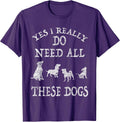 Need All These Dogs Gift for Dog Lover Dog Rescue Shirt T-Shirt