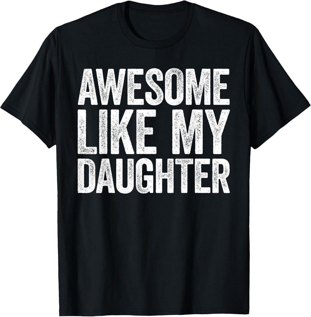 Awesome Like My Daughter Shirt Funny Men Dad Fathers Day T-Shirt