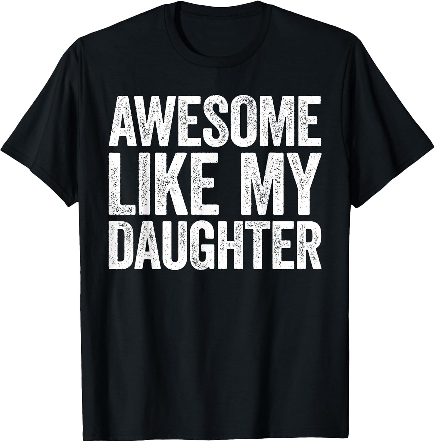 Awesome Like My Daughter Shirt Funny Men Dad Fathers Day T-Shirt