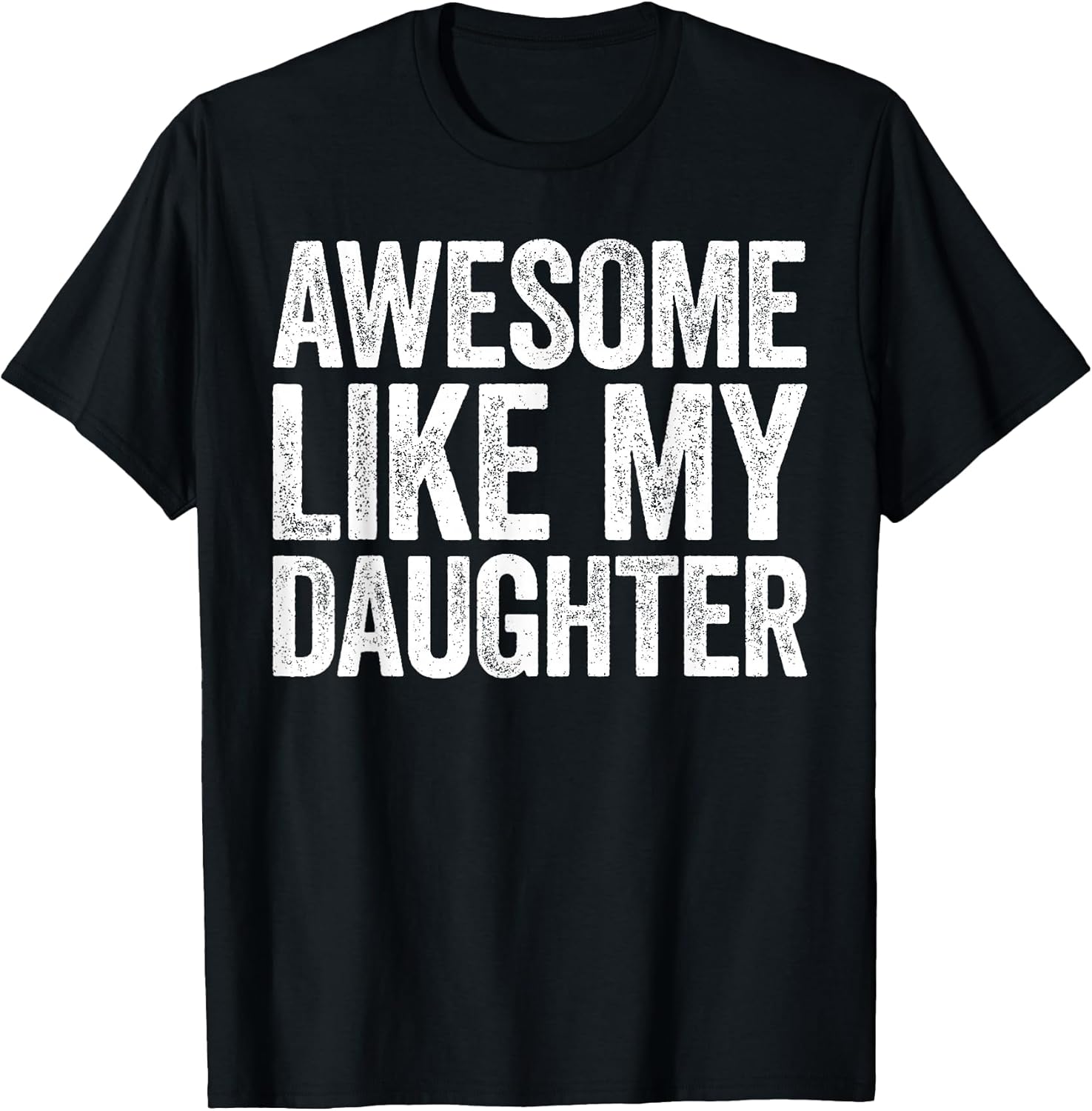 Awesome Like My Daughter Shirt Funny Men Dad Fathers Day T-Shirt