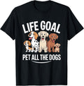 Life Goal Pet All The Dogs Women Dog Lovers Funny Dog Mom T-Shirt