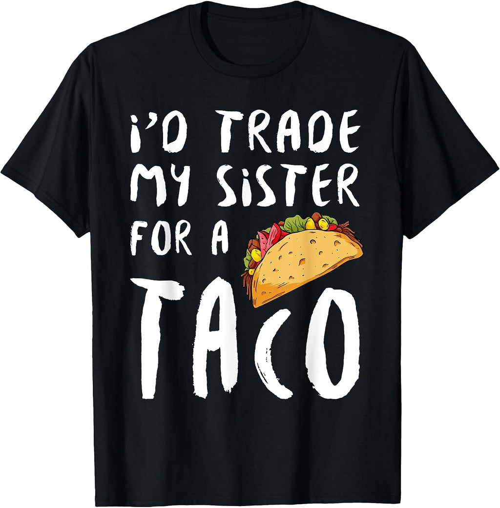 I'd Trade My Sister Brother For A Taco SET DESIGNS