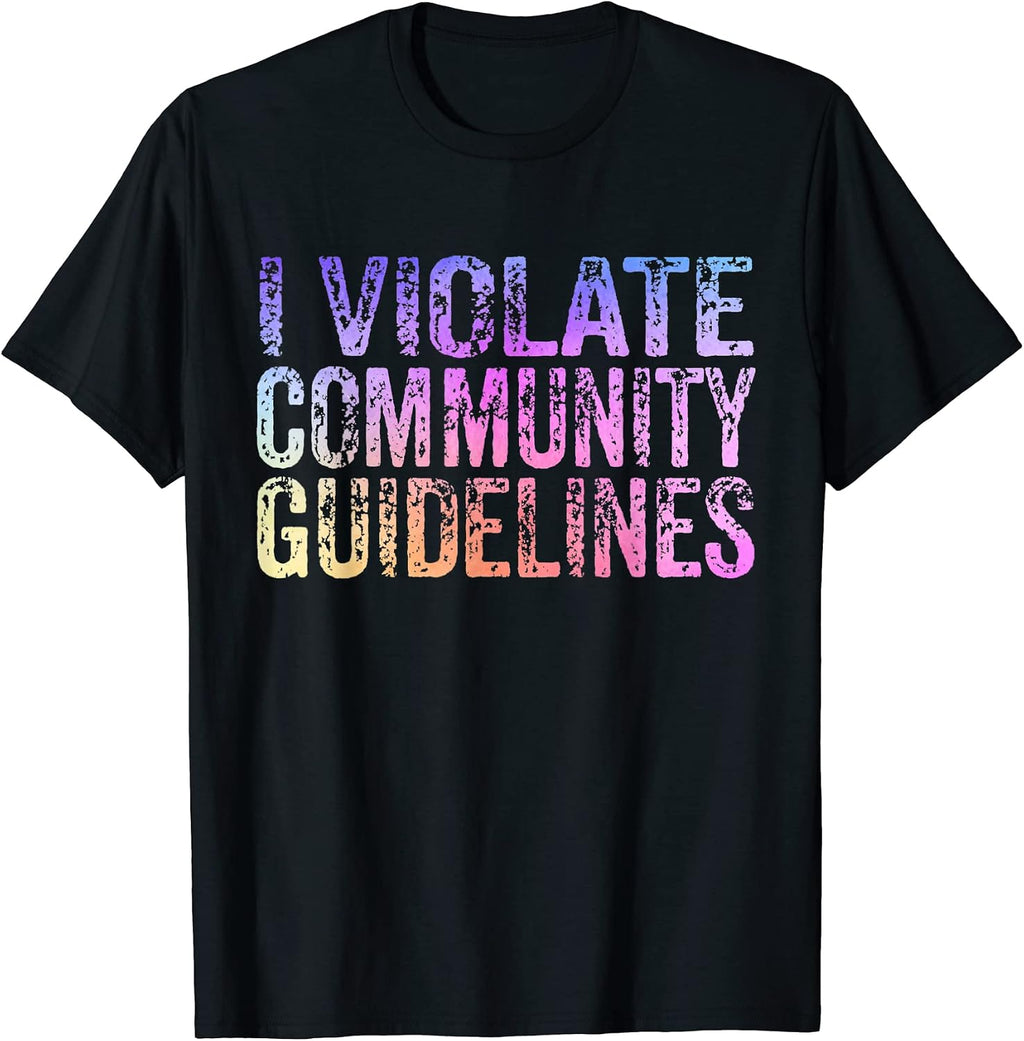 I Violate Community Guidelines Neighbor Gifts Tees
