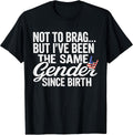 Not to Brag Same Gender Since Birth Funny Patriotic USA T-Shirt