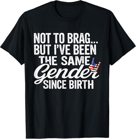 Not to Brag Same Gender Since Birth Funny Patriotic USA T-Shirt