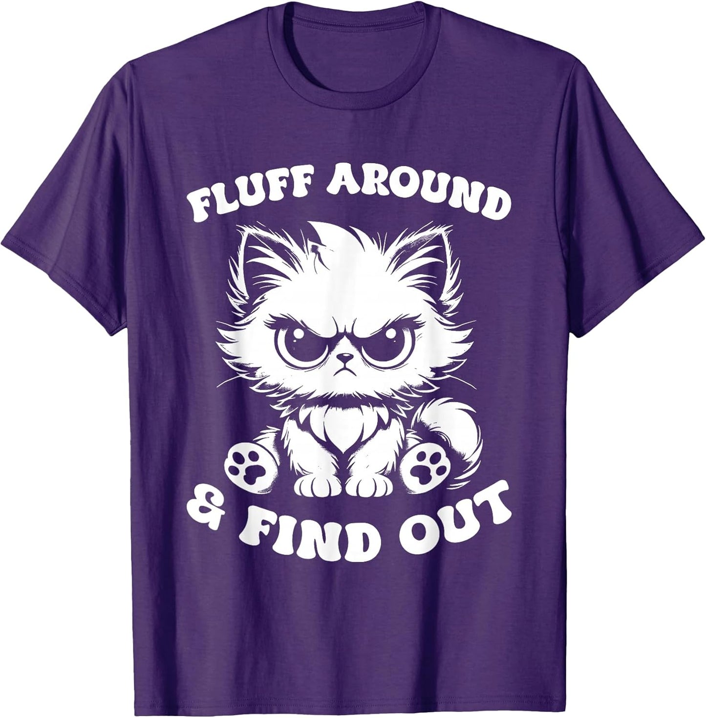 Fluff Around And Find Out Cat Lover Sarcasm Humor Cat Lady T-Shirt
