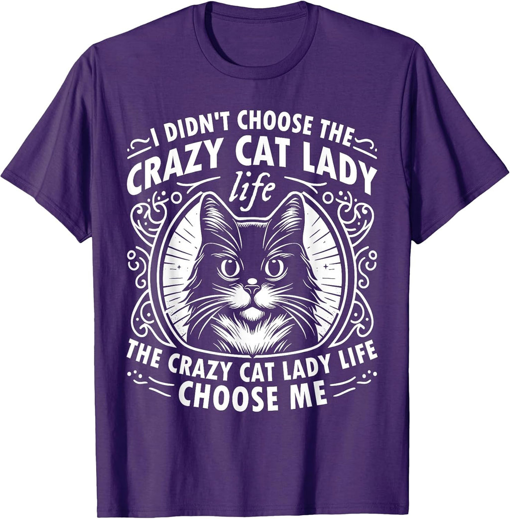 I Didn't Choose the Crazy Cat Lady Life Funny Cat Lover T-Shirt