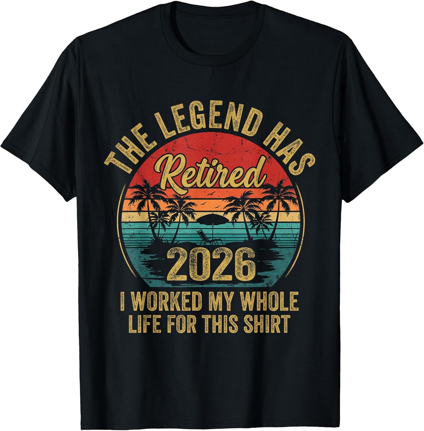 Retired 2026 Worked Whole Life for This Women Men Retirement T-Shirt