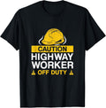 Caution Highway Worker Off Duty Funny Road Construction Crew T-Shirt