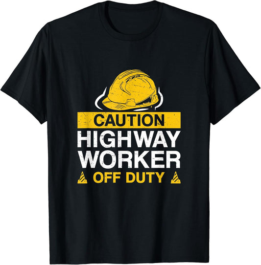 Caution Highway Worker Off Duty Funny Road Construction Crew T-Shirt