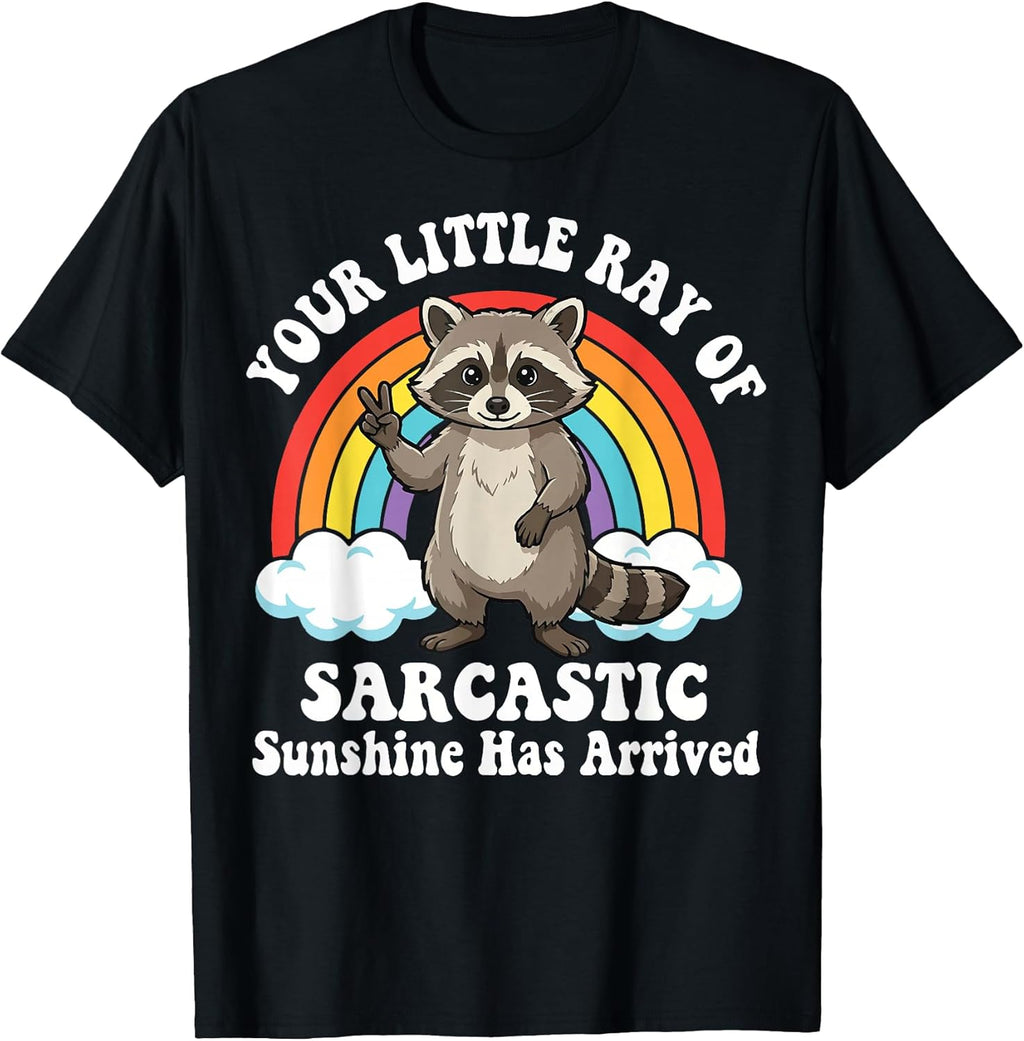 Your Little Ray of Sarcastic Sunshine Has Arrived T-Shirt