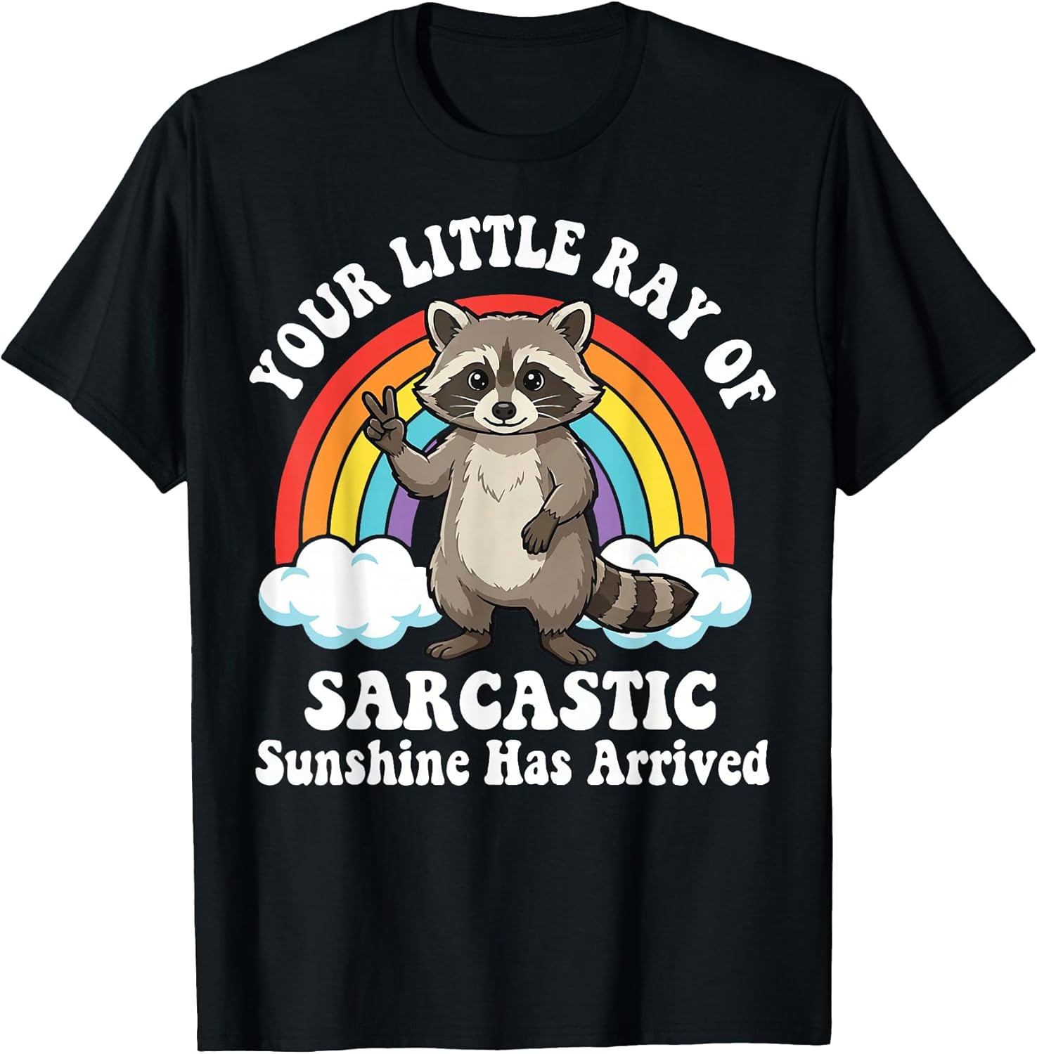 Your Little Ray of Sarcastic Sunshine Has Arrived T-Shirt