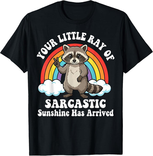 Your Little Ray of Sarcastic Sunshine Has Arrived T-Shirt