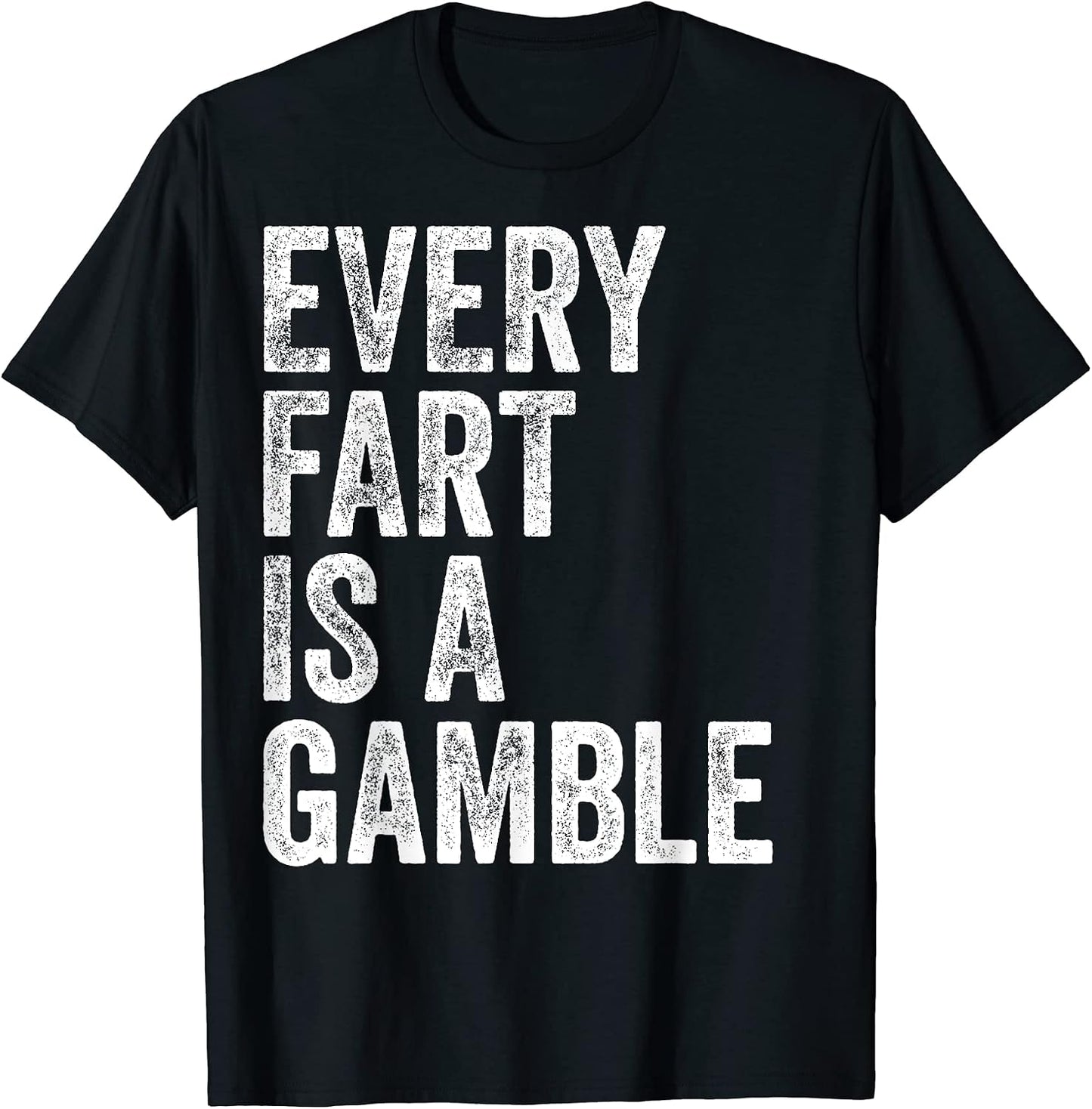 Every Fart Is A Gamble Merch Tees