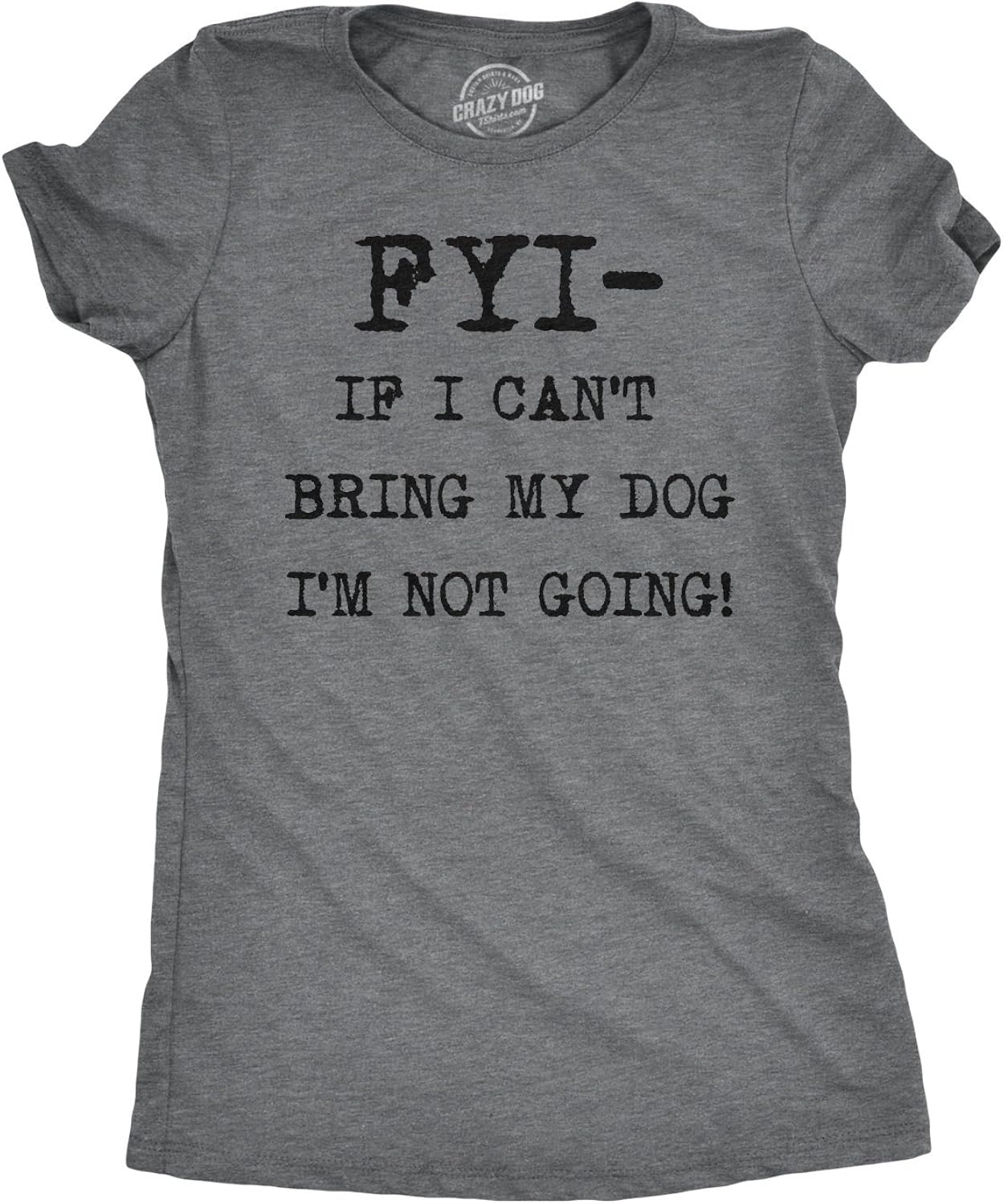 Womens FYI If I Cant Bring My Dog Funny T Shirt for Puppy Lovers Novelty Cool