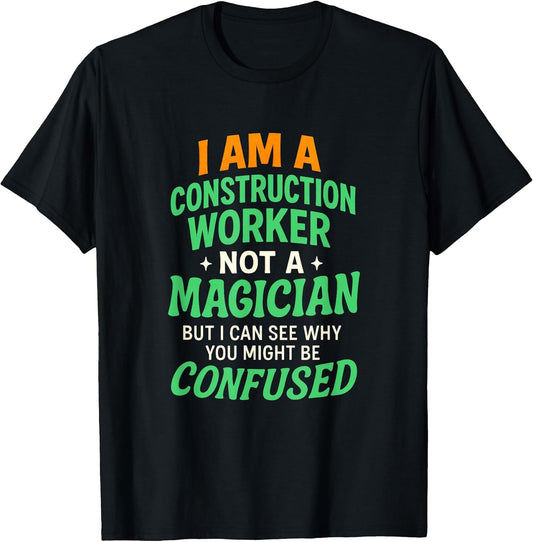 I AM A Construction Worker - Funny Job Quote T-Shirt