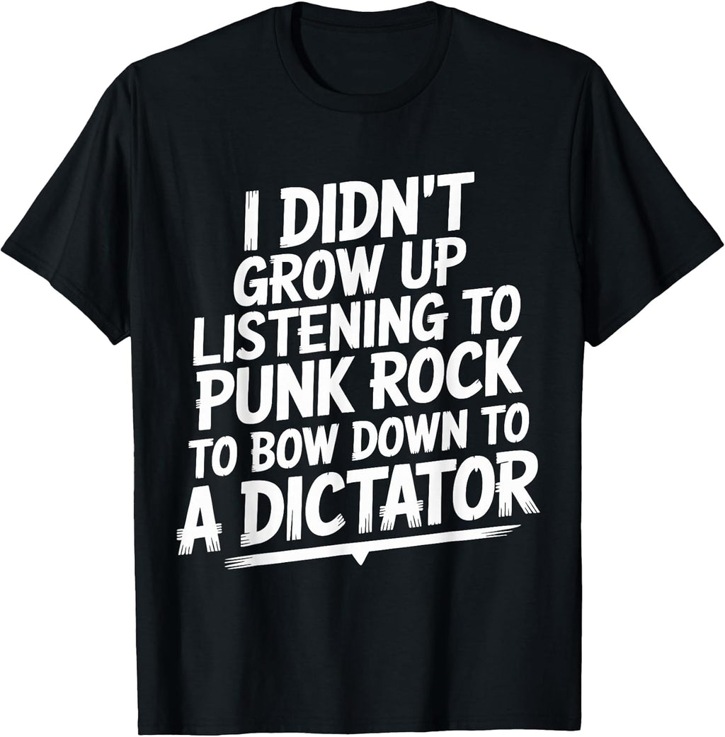 I Didn't Grow Up Listening to Punk Rock Tee