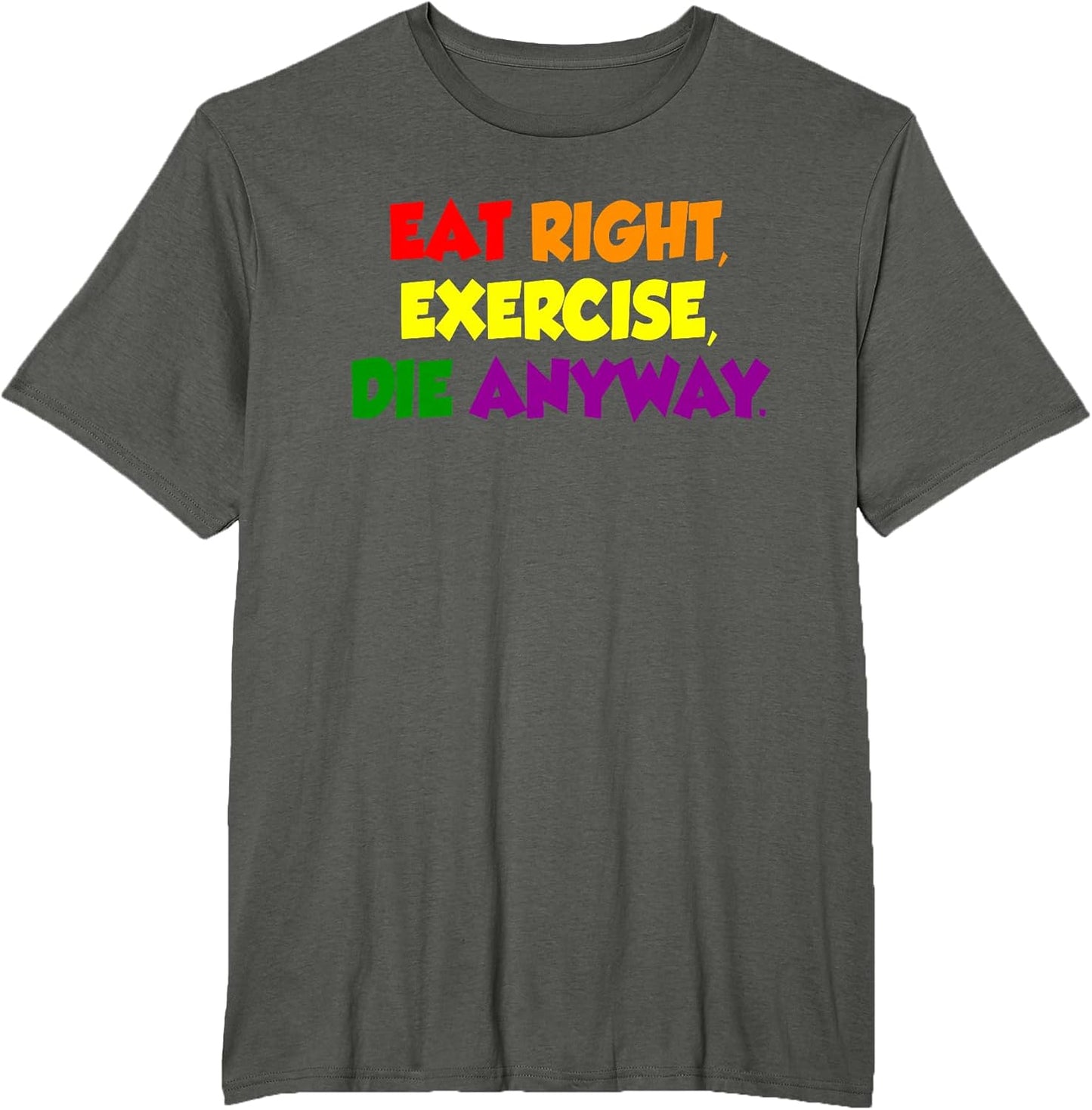 Eat Right Exercise Die Anyway Design