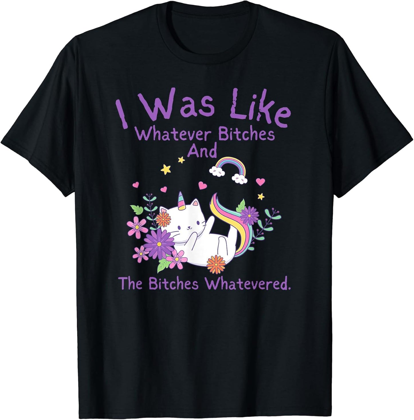 I Was Like Whatever Bitches Cat Unicorn Tee