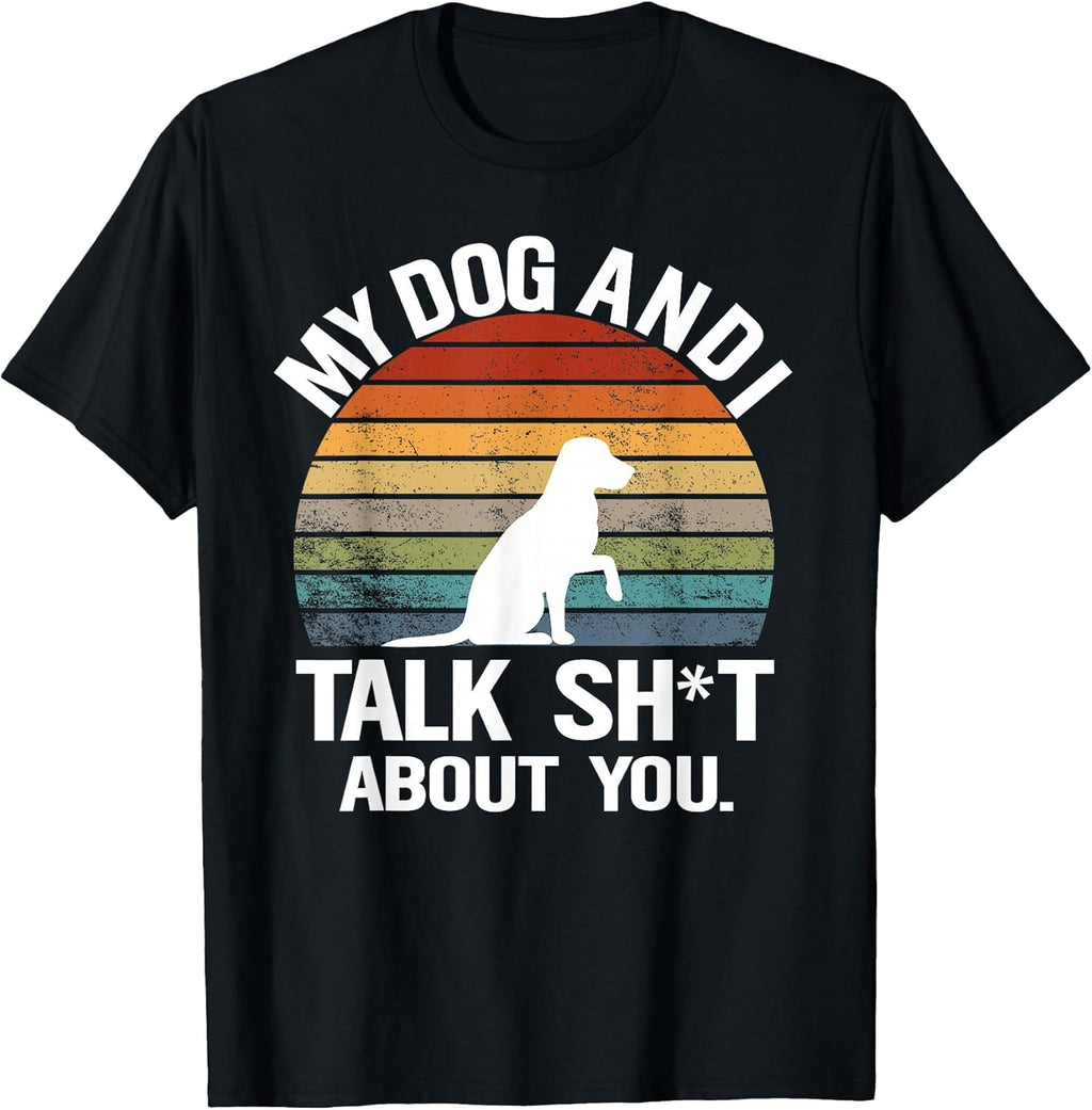 My Dog And I Talk Sh About You Funny Gift