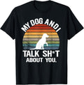My Dog And I Talk Sh About You Funny Gift