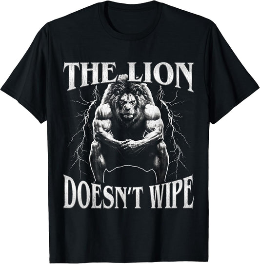 The Lion Does not Wipe Funny Alpha Wolf Meme Sarcastic Sigma T-Shirt