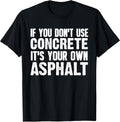 Funny Concrete Asphalt Art for Men Women Concrete Finisher T-Shirt
