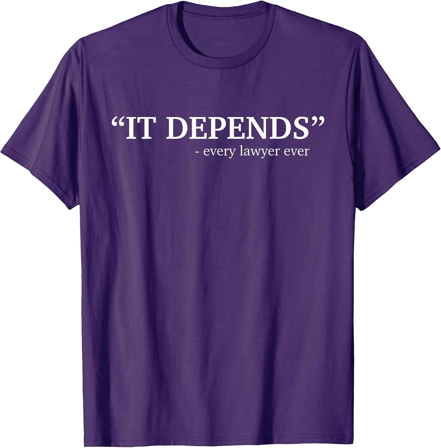 It Depends Every Lawyer Ever Attorney Law School