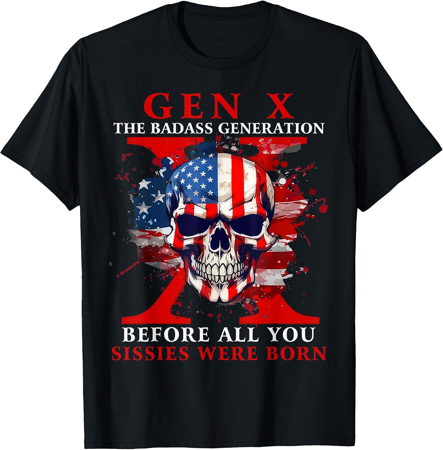 Gen X Badass Generation Before All You Sissies were Born T-Shirt