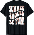 Summer Should Be Fun Summer Aesthetic Words On Back Clothing T-Shirt