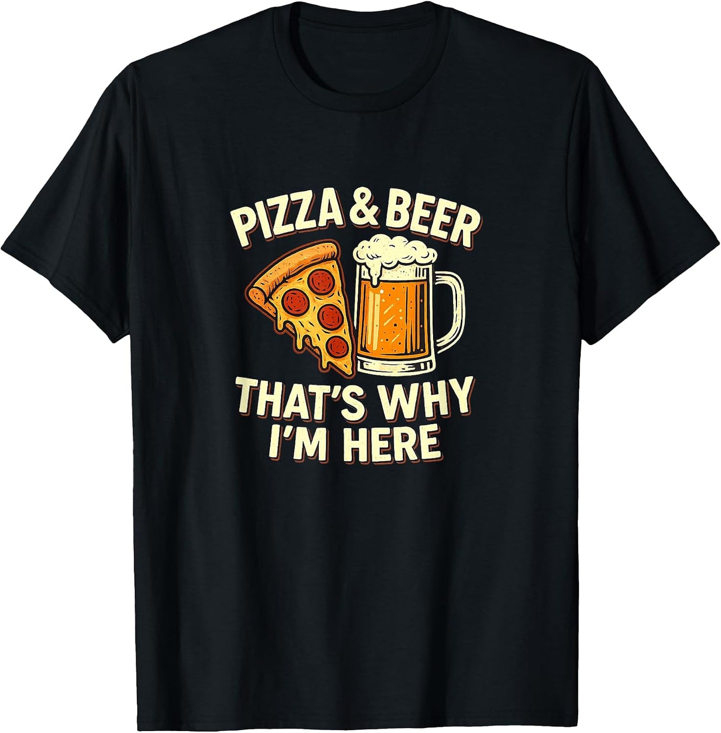 Pizza & Beer That's Why I'm Here -