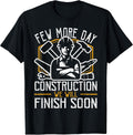 Funny Construction Worker Few More Day Jobsite Gift T-Shirt