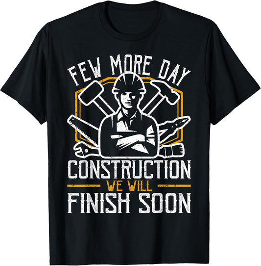 Funny Construction Worker Few More Day Jobsite Gift T-Shirt